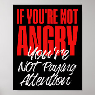 Anti Trump If You're Not Angry You're Not Paying A Poster