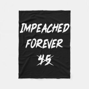 Anti-trump Impeached Forever 45 Political Democrat Fleece Blanket