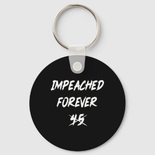 Anti-trump Impeached Forever 45 Political Democrat Keychain