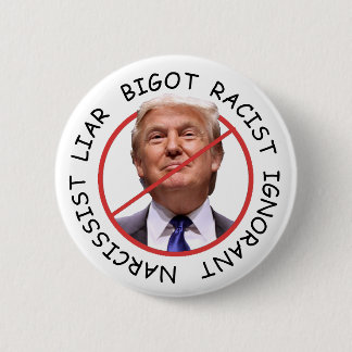 Anti Trump Narcissist Liar Ignorant 2 Inch Round Button