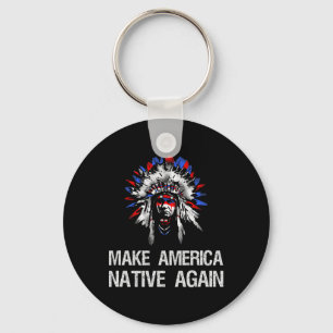 Anti Trump Native Indian - Make America Native Aga Keychain