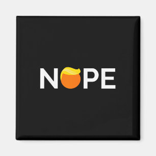 Anti-trump - Nope, Gift For People Against Trump  Magnet