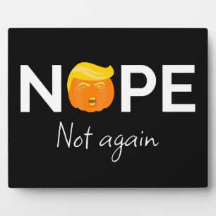 Anti-Trump - Nope, Not Again Halloween Edition I Plaque