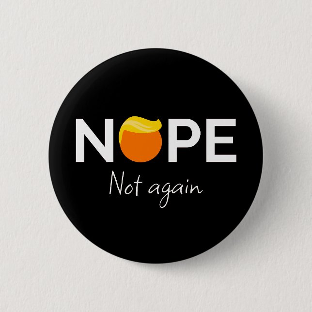 Anti-Trump - Nope, Not Again I 2 Inch Round Button (Front)