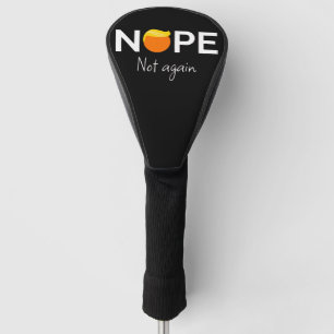 Anti-Trump - Nope, Not Again I Golf Head Cover