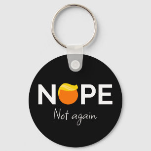 Anti-Trump - Nope, Not Again I Keychain