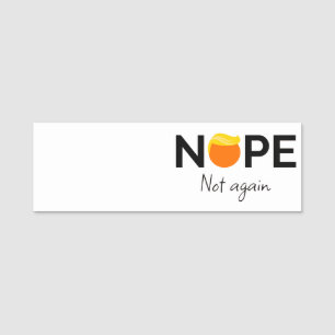 Anti-Trump - Nope, Not Again I Name Tag
