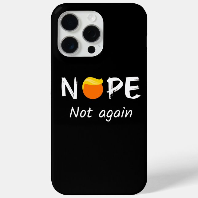 Anti-Trump - Nope, Not Again II Case-Mate iPhone Case (Back)