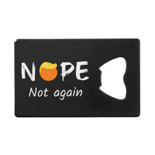 Anti-Trump - Nope, Not Again II Credit Card Bottle Opener