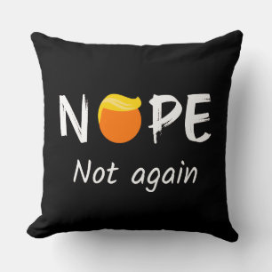 Anti-Trump - Nope, Not Again II Throw Pillow