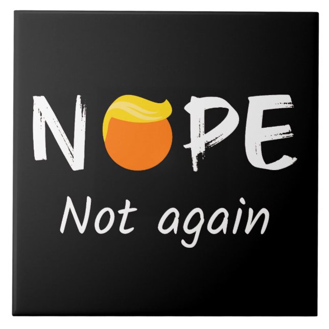 Anti-Trump - Nope, Not Again II Tile (Front)