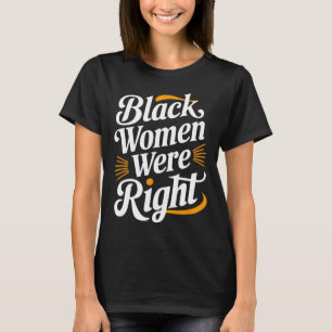 Anti Trump Resist Black Women Black Women Were Rig T-Shirt