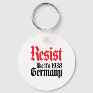 Anti-trump Resist It's Like Germany 1938 Activist  Keychain