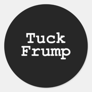 Anti Trump T Shirt Tuck Frump  Classic Round Sticker