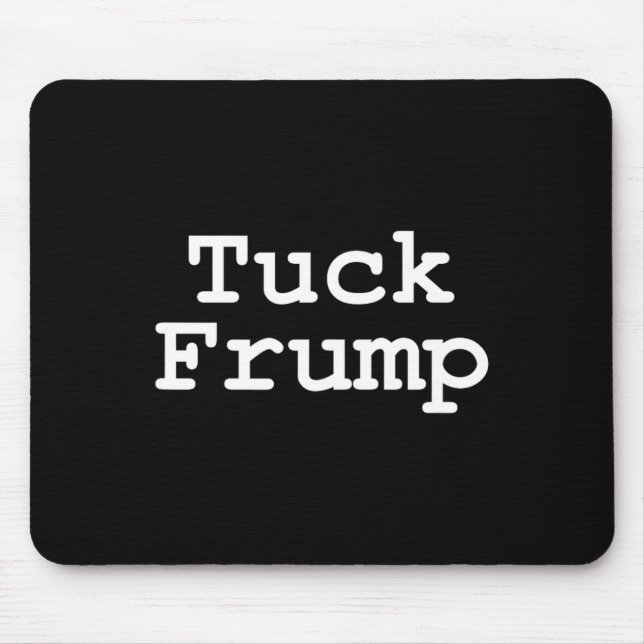 Anti Trump T Shirt Tuck Frump  Mouse Pad (Front)