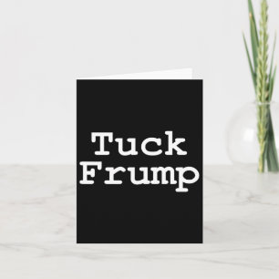 Anti Trump T Tuck Frump  Card