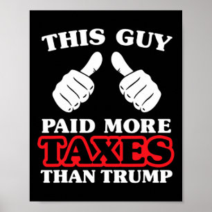 Anti Trump Taxes Shirt This Guy Paid More Taxes Th Poster