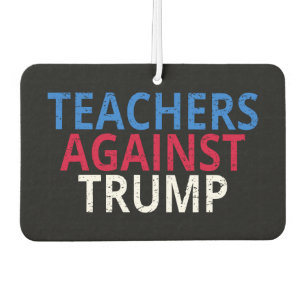 Anti-Trump - Teachers Against Trump Air Freshener