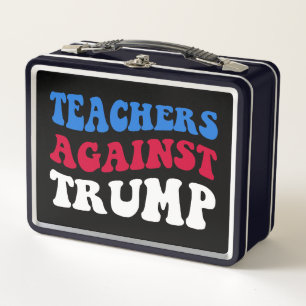 Anti-Trump - Teachers Against Trump II Metal Lunch Box
