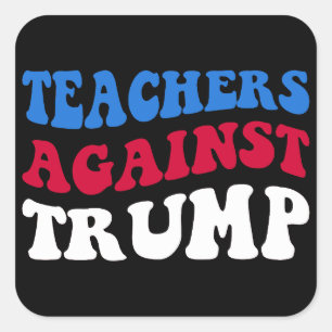 Anti-Trump - Teachers Against Trump II Square Sticker