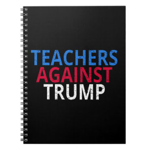 Anti-Trump - Teachers Against Trump Notebook