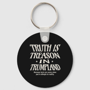 Anti Trump Truth Is Treason In Trumpland Grifter D Keychain