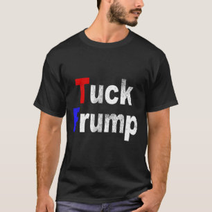 Anti Trump Tuck Frump Funny Political  T-Shirt