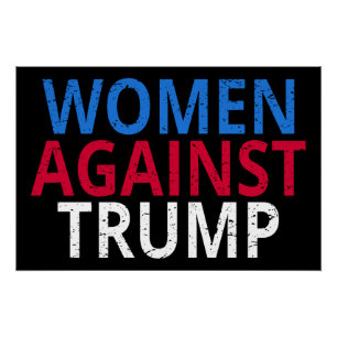 Anti-Trump - Women Against Trump Poster