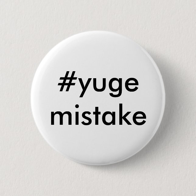Anti-Trump Yuge Mistake 2 Inch Round Button (Front)