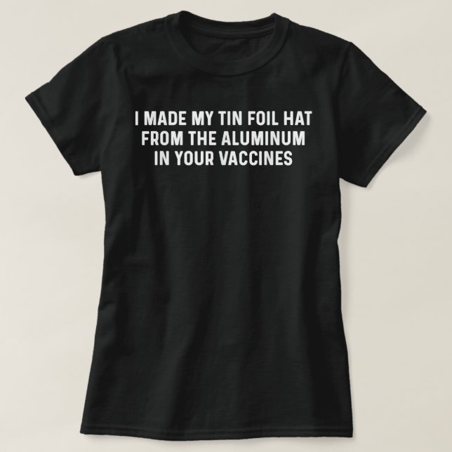Anti-Vaccination  Vax Vaccine Funny Aluminum Tin F T-Shirt (Design Front)