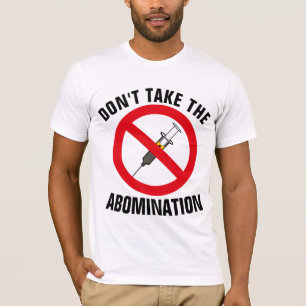 ANTI-VACCINE DON'T TAKE THE ABOMINATION  T-SHIRTS