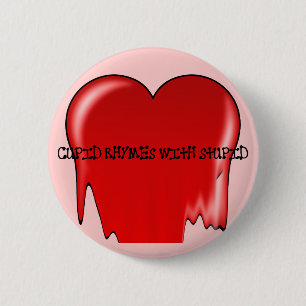 Anti-Valentine's Day: Cupid rhymes with stupid 2 Inch Round Button