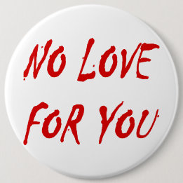 Anti-Valentine's No Love for You - Customized 6 Inch Round Button