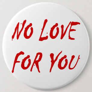 Anti-Valentine's No Love for You - Customized 6 Inch Round Button