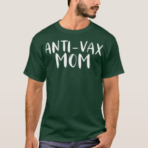 Anti Vax Mom Against Mandatory Vaccinations T-Shirt