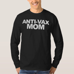 Anti Vax Mom Anti Vaccination Mom T-Shirt