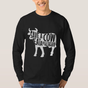 Anti-Vegan Meat Eater Save A Cow Eat A Vegetarian T-Shirt