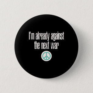 Anti-war Design I'm Already Against The Next War 2 Inch Round Button