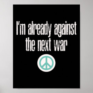 Anti-war Design I'm Already Against The Next War  Poster