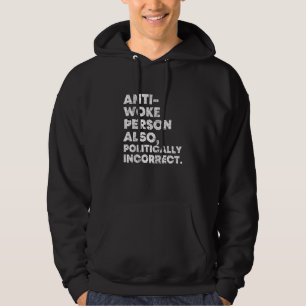 Anti Woke Politically Incorrect Conservative Hoodie