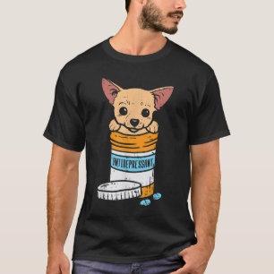 Antidepressant Chihuahua Cute Chiwawa Dog Lover Ow T-Shirt