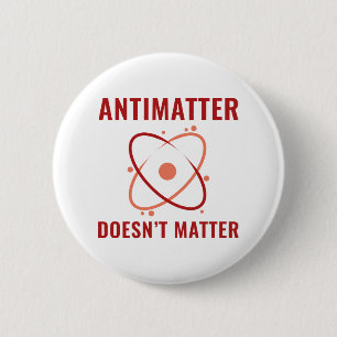 Antimatter Doesn't Matter 2 Inch Round Button