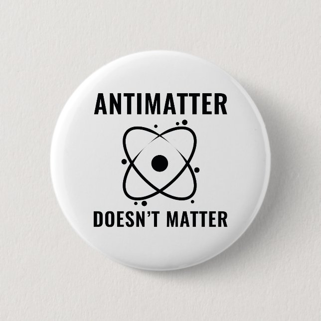 Antimatter Doesn't Matter 2 Inch Round Button (Front)
