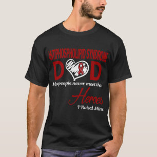 Antiphospholipid Syndrome Dad I Raised Mine T-Shirt