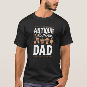 Antique Collector Dad Antiques Collector Antiquer  T-Shirt