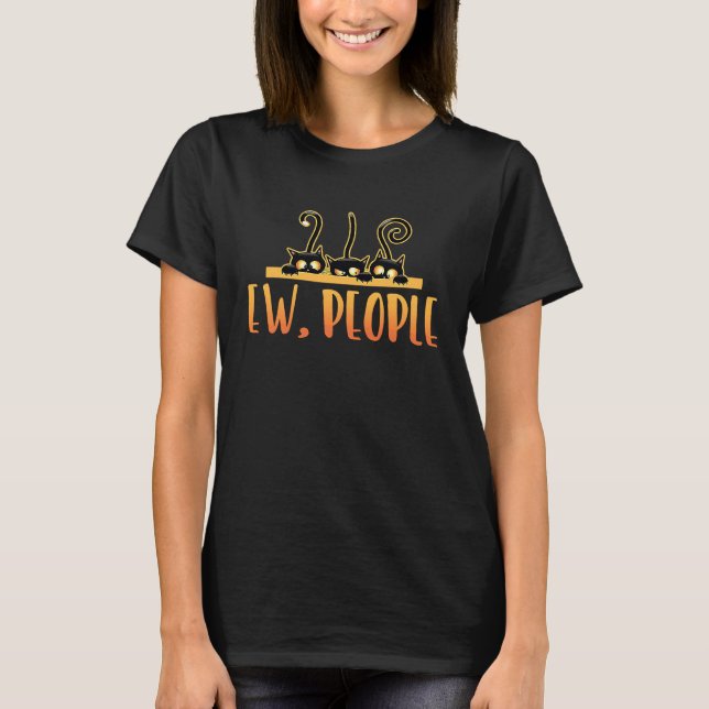 Antisocial  Ew People Cat Mocking Sarcastic T-Shirt (Front)