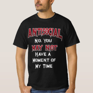 Antisocial... No, you may NOT... T-Shirt