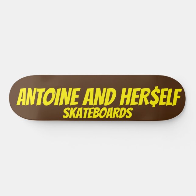 ANTOINE AND HER$ELF SKATEBOARD (Horz)