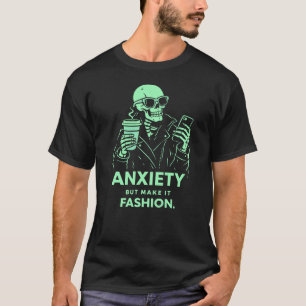 Anxiety But Make It Fashion Skeleton Edgy Dark T-Shirt