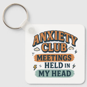 Anxiety club meeting held in my head keychain